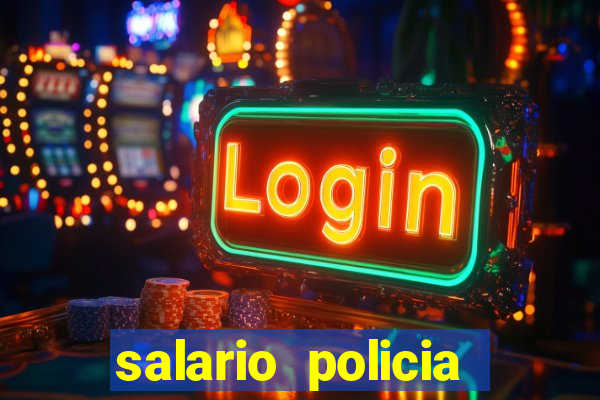 salario policia civil ba